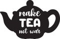Make tea not war lettering and quote illustration Royalty Free Stock Photo