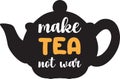 Make tea not war lettering and quote illustration Royalty Free Stock Photo