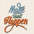 'Make things Happen