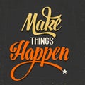 'Make things Happen