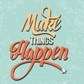 'Make things Happen