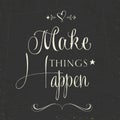 'Make things Happen