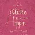 'Make things Happen