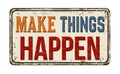 Make things happen vintage rusty metal sign