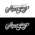 Make today amazing and be amazing hand written lettering quotes.