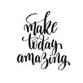 Make today amazing brush ink hand lettering inscription