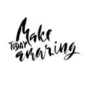 Make today amazing. Hand drawn dry brush motivational lettering. Ink illustration. Modern calligraphy phrase. Vector Royalty Free Stock Photo