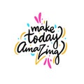 Make today amazing. Hand drawn vector lettering. Motivational inspirational quote Royalty Free Stock Photo
