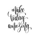 Make today amazing - hand lettering inscription text, motivation