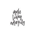 Make today amazing. Hand lettering typography poster. Inspirational quote. For posters, cards, home decorations. Royalty Free Stock Photo