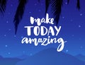 Make today amazing. Inspirational quote handwritten with black ink and brush, custom lettering for posters, t-shirts and