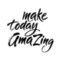 Make today amazing. Inspirational quote handwritten with black ink and brush, custom lettering for posters and cards Royalty Free Stock Photo