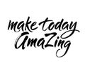 Make today amazing. Inspirational quote handwritten with black ink and brush, custom lettering for posters and cards. Vector calli Royalty Free Stock Photo