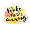 Make today amazing. Inspirational saying calligraphy at orange and yellow watercolor background