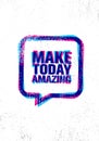 Make Today Amazing. Inspiring Creative Motivation Quote Poster Template. Vector Typography Banner Design Concept Royalty Free Stock Photo