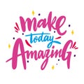 Make today amazing phrase hand drawn vector lettering. Motivational inspirational quote Royalty Free Stock Photo