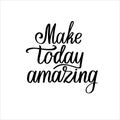 Make today amazing quote handwritten custom lettering for posters, t-shirts and cards. Vector calligraphy isolated on white Royalty Free Stock Photo