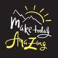 Make today amazing - simple inspire and motivational quote. Hand drawn beautiful lettering. Print for inspirational poster, t-shir Royalty Free Stock Photo