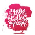 Make today amazing. Vector quote hand writing background Royalty Free Stock Photo