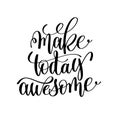 Make today awesome black and white hand lettering inscription