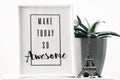 Make today so awesome, Dream big,motivational inscriptions for a beautiful day,