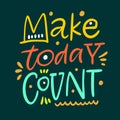 Make today Count. Hand drawn vector phrase lettering. Isolated on dark grey background. Royalty Free Stock Photo