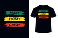 Make Today Great Creative Typography T Shirt Design