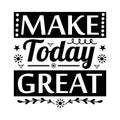 Make today great lettering