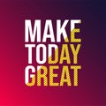 Make today great. Life quote with modern background vector