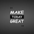 Make today great. Life quote with modern background vector