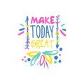 Make today great positive slogan, hand written lettering motivational quote colorful vector Illustration