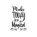 make today magical black letter quote