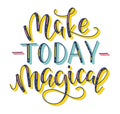 Make today magical - colored lettering, vector stock illustration.