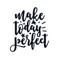 Make today perfect