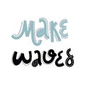 Make waves. Hand drawn typography poster on a white background. Lettering for greeting cards, posters, prints or home Royalty Free Stock Photo