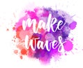 Make waves inspirational calligraphy Royalty Free Stock Photo