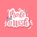 Make a wish. Hand lettering vector illustration with butterfly. Inspiring quote. Motivating modern calligraphy. for Royalty Free Stock Photo