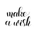 Make a wish handwritten quote. Hand drawn romantic ink lettering illustration. Modern brush calligraphy. Royalty Free Stock Photo