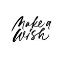 Make a wish phrase. Hand drawn brush style modern calligraphy. Vector ink illustration. Royalty Free Stock Photo