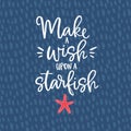 Make a wish upon a starfish. Hand drawn lettering quote card with a starfish illustration. Vector hand drawn Royalty Free Stock Photo