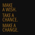 Make a wish, take a chance, make a change. Quotes about taking chances