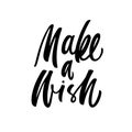 Make a wish vector lettering. Hand drawn modern brush calligraphy isolated on white background. Royalty Free Stock Photo