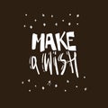 Make a wish. vector phrase. Inspirational and motivational quote handwritten with brush. Brush calligraphy. Hand Royalty Free Stock Photo