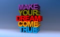 make your dream come true on blue Royalty Free Stock Photo