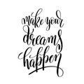make your dreams happen black and white motivational and inspirational positive quote