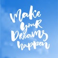 Make your dreams happen. Inspiration quote about dream, goals, life. Vector white inscription on blue sky Royalty Free Stock Photo