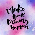 Make your dreams happen. Inspirational quote about dream, goals, life. Brush lettering on pink and violet watercolor