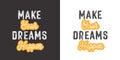 Make your dreams happen. Inspirational saying about dream, goals, life. Vector calligraphy inscription