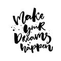 Make your dreams happen. Inspirational saying about dreams and wishes. Black vector catchphrase isolated on white Royalty Free Stock Photo