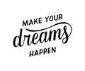 Make your dreams happen - motivational quote.